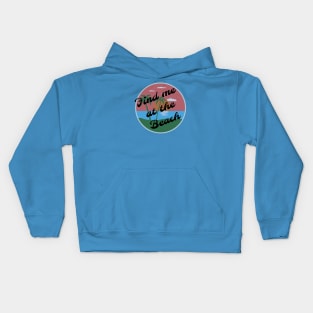 Find me at the beach Kids Hoodie